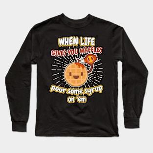 When life gives you waffles Long Sleeve T-Shirt